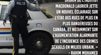 À cause du laxisme des libéraux, les agressions sexuelles et les vols sont en hausse dans les grandes villes canadiennes