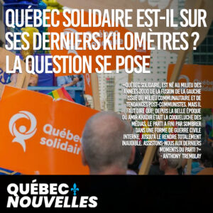 Québec solidaire est-il sur ses derniers kilomètres ? La question se pose